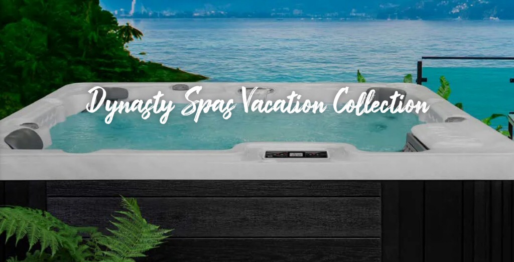 Dynasty Spas -Vacation Collection Hot Tubs